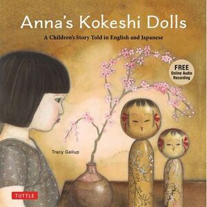 Anna's Kokeshi Dolls: A Children's Story Told in English and Japanese (with Free